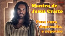 Mantra de Jesus Cristo - CURA, DEPRESSÃO E REPOUSO (HD)