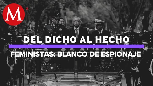 El gobierno responsable por el espionaje de la Sedena a periodistas, activistas y feministas