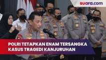 Punya Peranan yang Berbeda, Polri Tetapkan Enam Tersangka dalam Kasus Tragedi Kanjuruhan