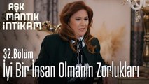 İyi bir insan olmanın zorlukları - Aşk Mantık İntikam 32. Bölüm