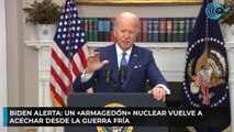 Biden alerta: un «Armagedón» nuclear vuelve a acechar desde la Guerra Fría