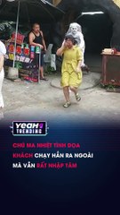 CHÚ MA NHIỆT TÌNH DỌA KHÁCH CHẠY HẲN RA NGOÀI MÀ VẪN RẤT NHẬP TÂM