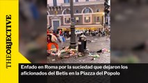 Enfado en Roma por la suciedad que dejaron los aficionados del Betis en la Piazza del Popolo