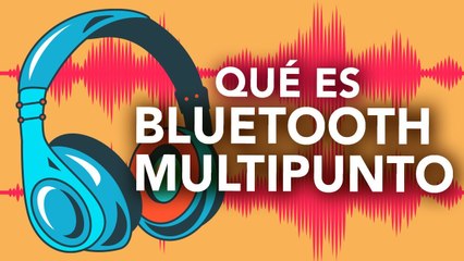 ¿Qué es Bluetooth multipunto?