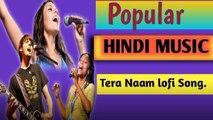 Popular Hindi music tera naam lofi song!