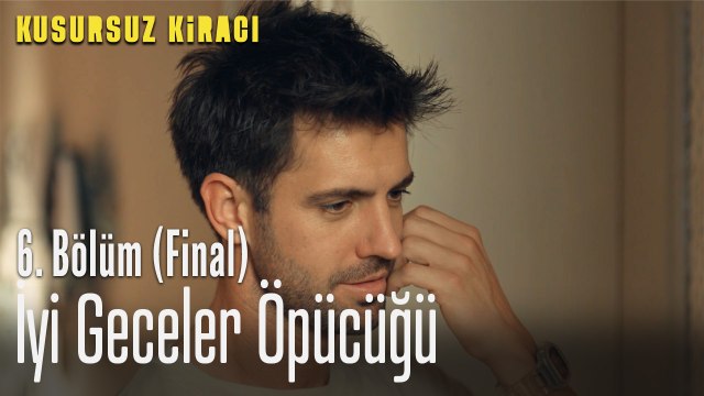 İyi geceler öpücüğü - Kusursuz Kiracı 6. Bölüm (FİNAL)