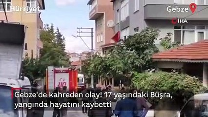 Gebze'de 17 yaşındaki Büşra Kabataş, yangında hayatını kaybetti