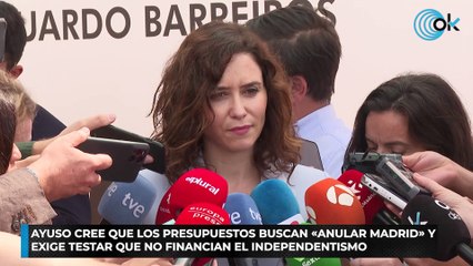 Ayuso cree que los Presupuestos buscan «anular Madrid» y exige testar que no financian el independentismo