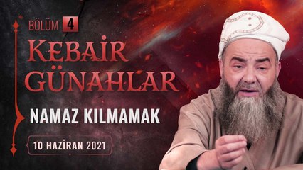 Kebâir Günahlar 4. Bölüm (Birinci En Büyük Günah: Namaz Kılmamak - 4) 10 Haziran 2021
