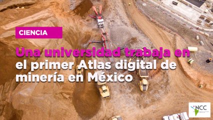Una universidad trabaja en el primer Atlas digital de minería en México