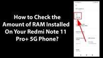 How to Check the Amount of RAM Installed On Your Redmi Note 11 Pro  5G Phone?