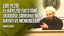 Ebû Yezîd Bâyezîd-i Bistâmî Kuddise Sirruhû'nun Hayâtı ve Menkıbeler 4. Bölüm (Fetih M) 1 Mayıs 2008