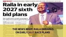 The News Brief: Raila embarks on early 2027 race plans