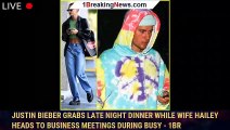 Justin Bieber Grabs Late Night Dinner While Wife Hailey Heads To Business Meetings During Busy - 1br