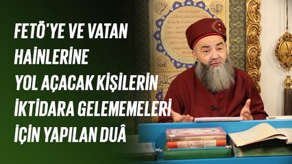 Fetö'ye ve Vatan Hainlerine Yol Açacak Kişilerin İktidara Gelememeleri İçin Yapılan Duâ