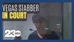 Las Vegas strip stabbing suspect appears in court