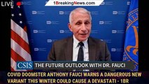Covid doomster Anthony Fauci warns a dangerous new variant this winter could cause a devastati - 1br