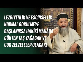 Eşcinsellik Normal Görülmeye Başlanırsa Hakîkî Mânâda Gökten Taş Yağacak ve Çok Zelzeleler Olacak!