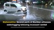 Maharashtra: Several parts of Mumbai witness waterlogging following incessant rainfall