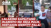 Lalaking sapilitang inaresto ng mga pulis, mistaken identity pala! | GMA News Feed