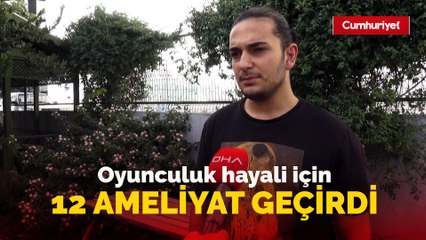 Oyunculuk hayali için 12 ameliyat geçirdi