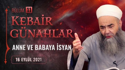 Kebâir Günahlar 11. Bölüm (İkinci En Büyük Günah Ana Babaya İsyan 3) 16 Eylül 2021