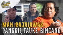 MAN RAJALAWAK, PANGGIL TAUKE BINCANG? Borak Dulu Baru Kamu