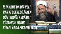 İstanbul'da Bir Velî Var ki Defnedilirken Gösterdiği Kerâmet Yüzlerce Yıldır Kitaplarda Zikrediliyor