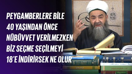 Peygamberlere Bile 40 Yaşından Önce Nübüvvet Verilmezken Biz Seçme Seçilmeyi 18'e İndirirsek Ne Olur