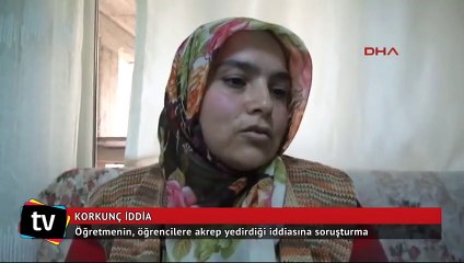 Öğretmenin, öğrencilere akrep yedirdiği iddiasına soruşturma