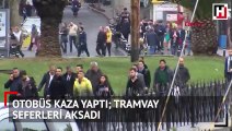 Otobüs kaza yaptı! Tramvay seferleri aksadı
