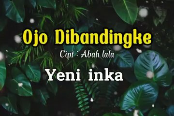 OJO DIBANDINGKE  ABAH LALA LIRIK  YENI INKA