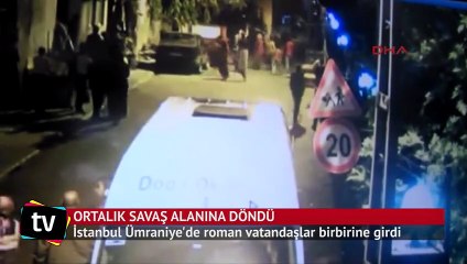 Ümraniye'de romanlar ortalığı savaş alanına çevirdi