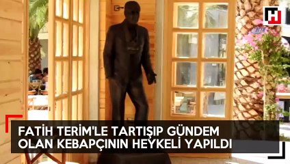 Fatih Terim ile tartışan ve gündem olan kebapçının heykelini yaptılar