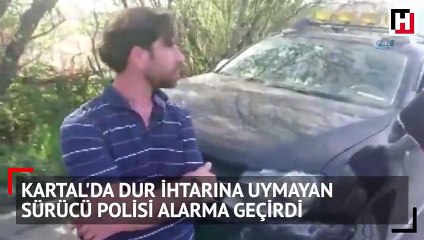 Kartal'da dur ihtarına uymayan sürücü polisi alarma geçirdi