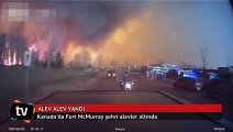 Kanada'da Fort McMurray şehri alevler altında
