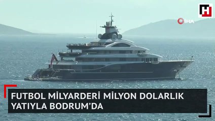 Futbol milyarderi milyon dolarlık yatıyla Bodrum’da