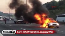 Tem'de kaza yapan otomobil alev alev yandı