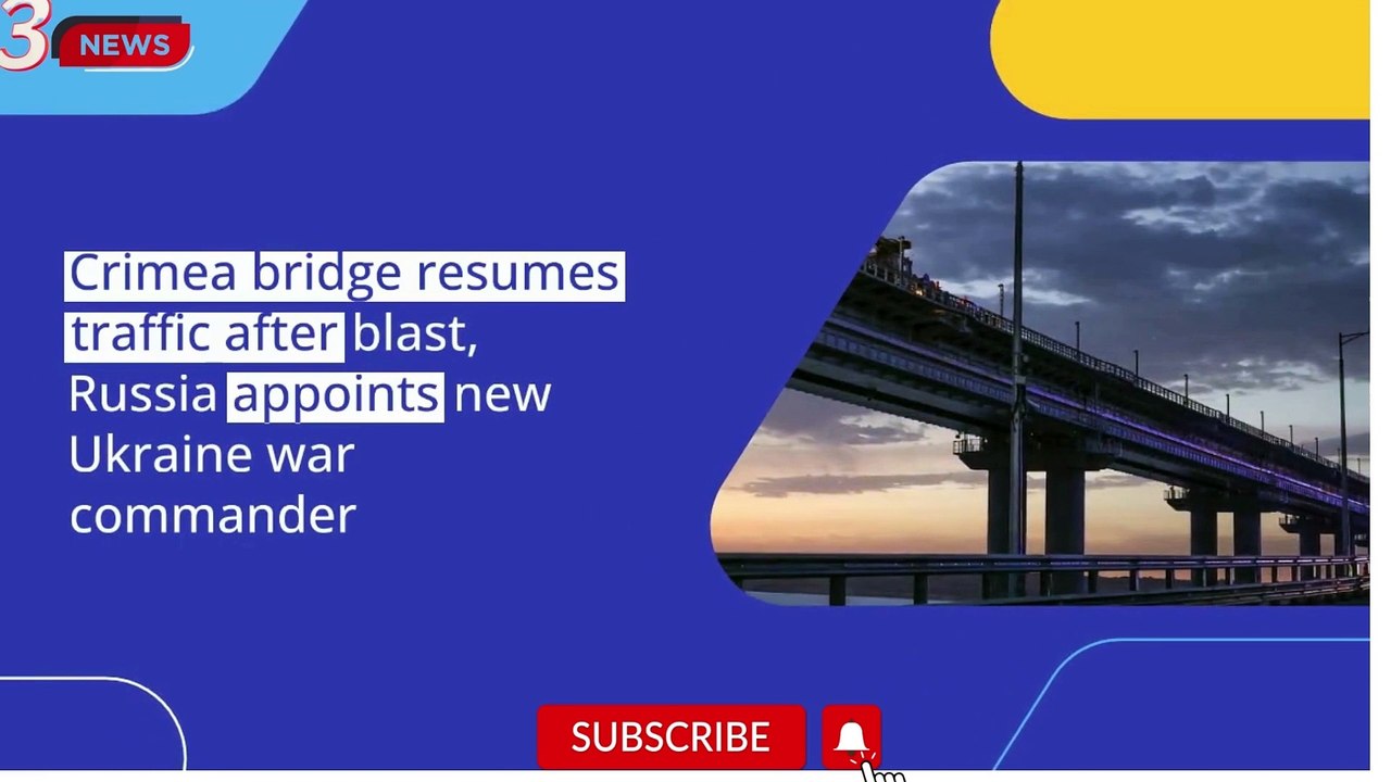 Crimea bridge resumes traffic after blast, Russia appoints new Ukraine war commander