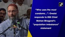 'Muslims use the most condoms': Owaisi responds to RSS chief