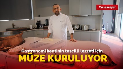 Gastronomi kentinin tescilli lezzeti için müze kuruluyor
