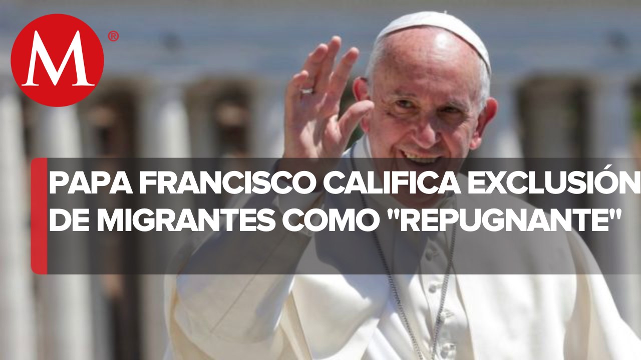 Papa Francsico defiende a migrantes