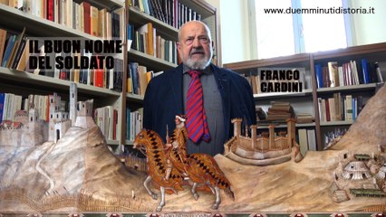 Due minuti di storia - Franco Cardini: "Il buon nome del soldato"