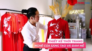 Thiết kế thời trang: Nghề của sáng tạo và đam mê