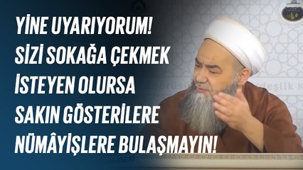 Yine Uyarıyorum! Sizi Sokağa Çekmek İsteyen Olursa Sakın Gösterilere Nümâyişlere Bulaşmayın!