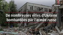 De nombreuses villes d'Ukraine bombardées par l'armée russe