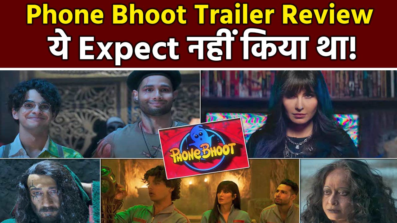 Phone Bhoot Trailer | Phone Bhoot Trailer Review | Phone Boot Katrina Kaif | Phone Bhoot Review