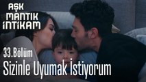 Sizinle uyumak istiyorum - Aşk Mantık İntikam 33. Bölüm