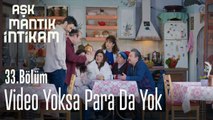 Video yoksa para da yok - Aşk Mantık İntikam 33. Bölüm