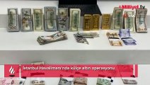 İstanbul Havalimanı'nda külçe altın operasyonu